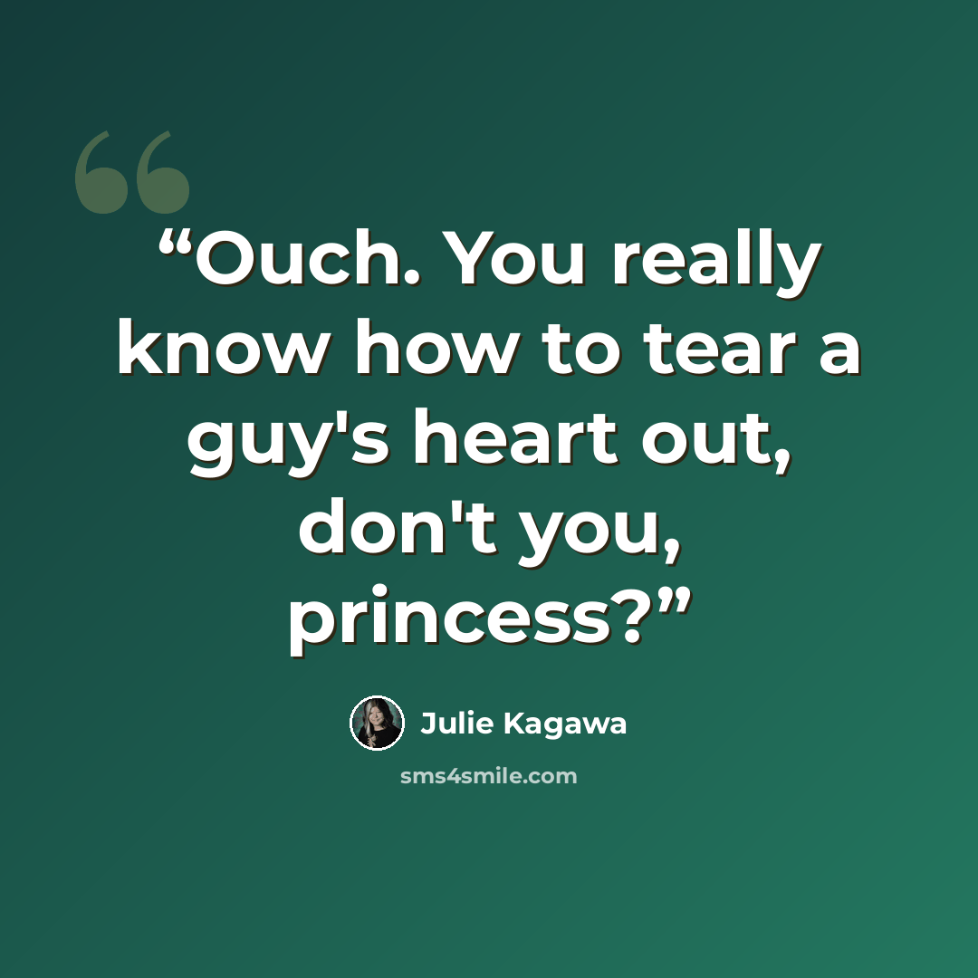 “Ouch. You really know how to tear a guy's heart out, don't you, princess?” quote by Julie Kagawa
