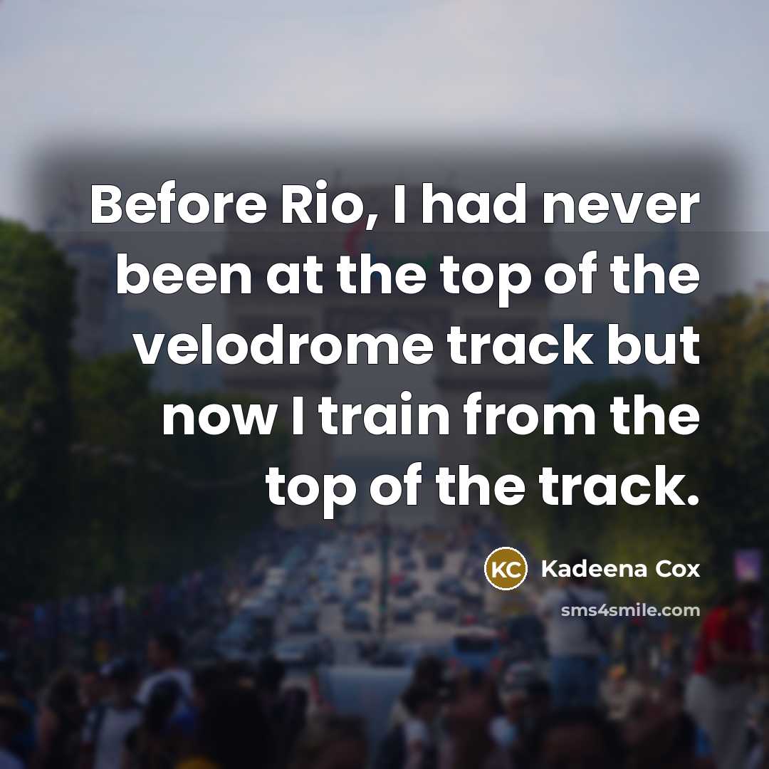 “Before Rio, I had never been at the top of the velodrome track but now I train from the top of the track.” quote by Kadeena Cox