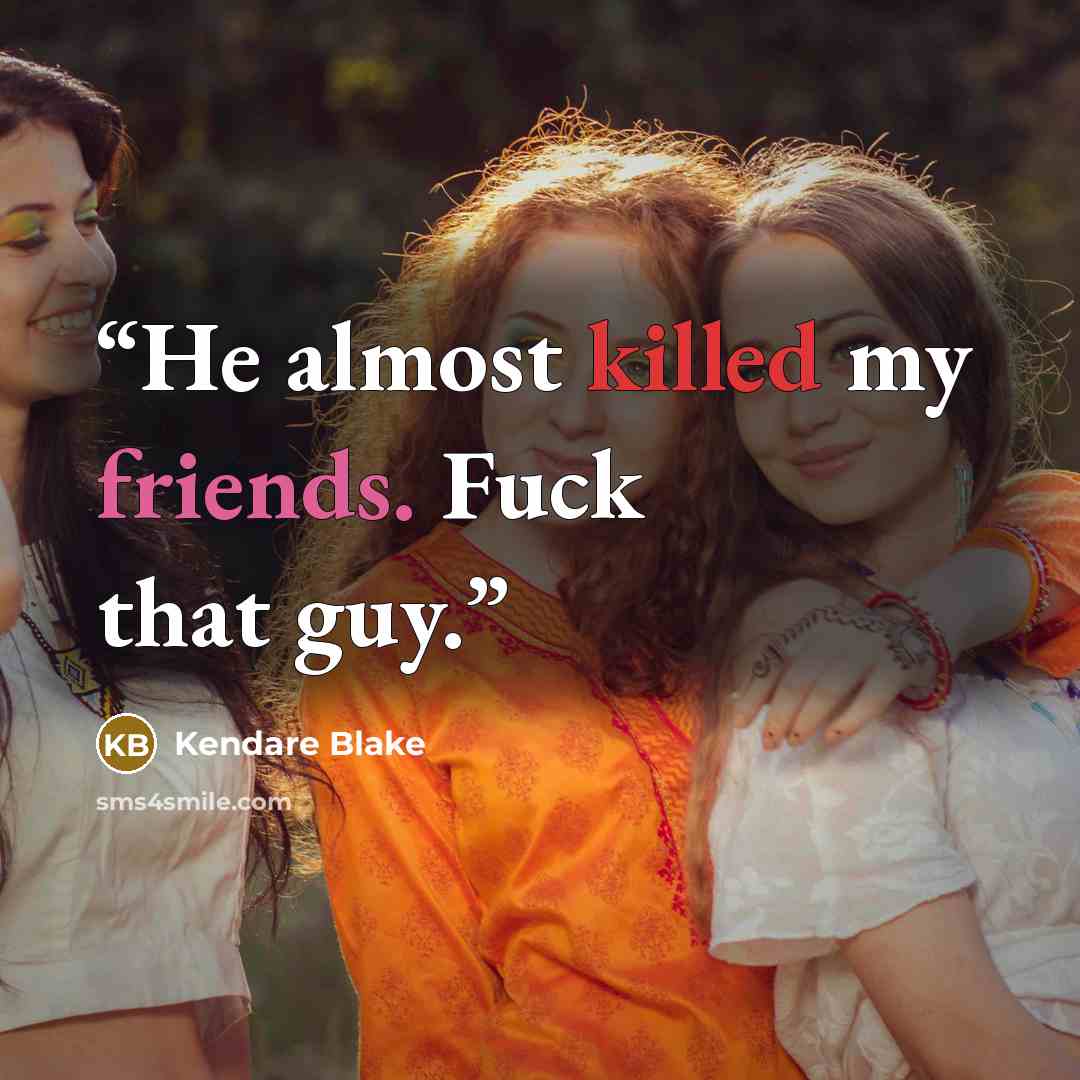 “He almost killed my friends. Fuck that guy.” quote by Kendare Blake