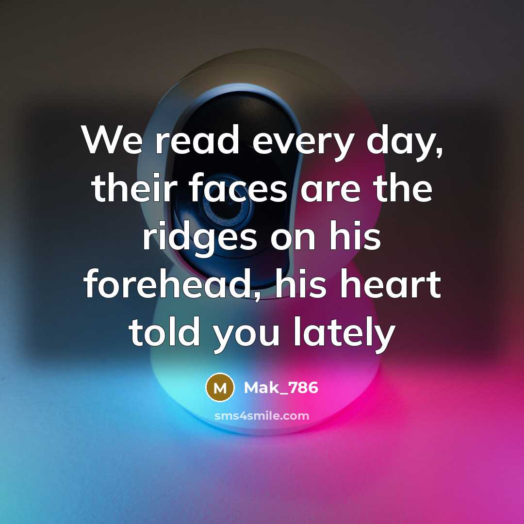 “We read every day, their faces are the ridges on his forehead, his heart told you lately” quote by Mak_786