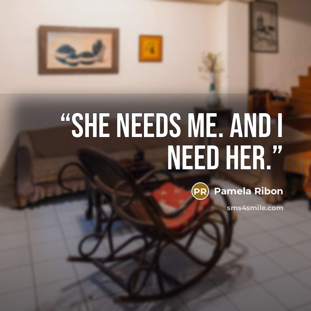 “She needs me. And I need her.” quote by Pamela Ribon