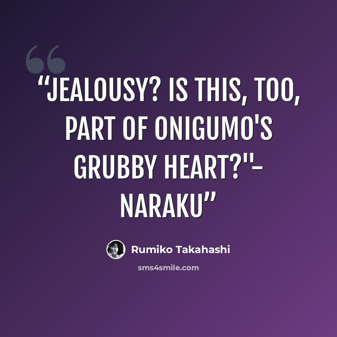“Jealousy? Is this, too, part of Onigumo's grubby heart?"- Naraku” quote by Rumiko Takahashi