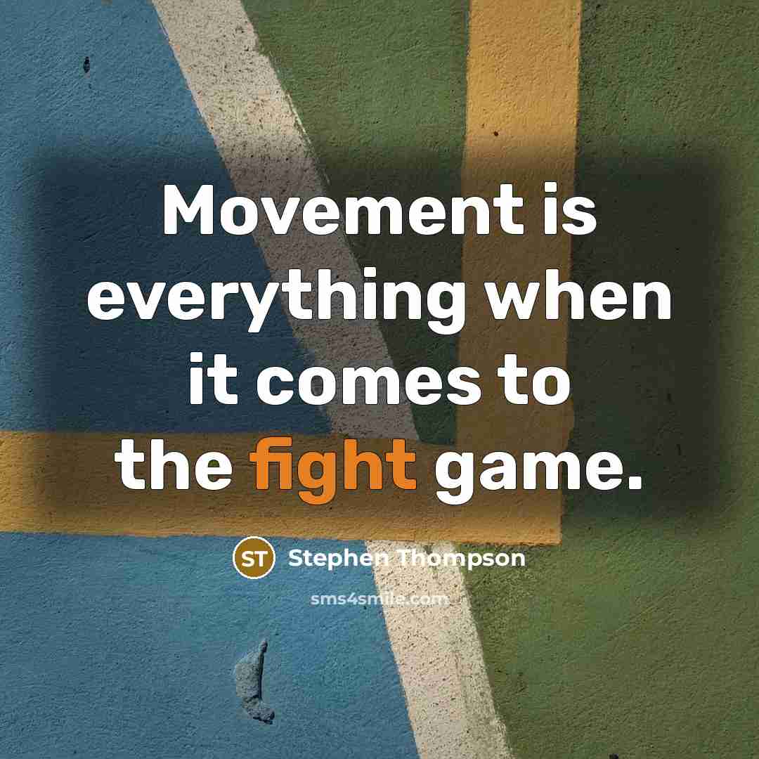 “Movement is everything when it comes to the fight game.” quote by Stephen Thompson