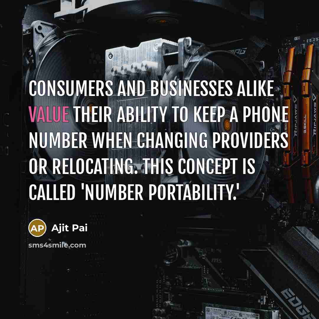 “Consumers and businesses alike value their ability to keep a phone number when changing providers or relocating. This concept is called 'number portability.'” quote by Ajit Pai