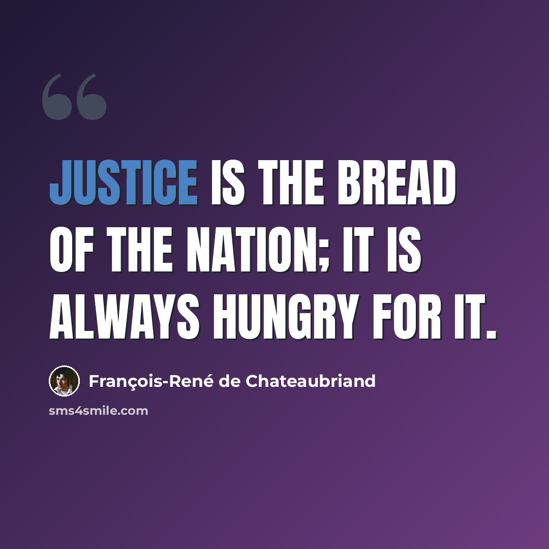 “Justice is the bread of the nation; it is always hungry for it.” quote by François-René de Chateaubriand
