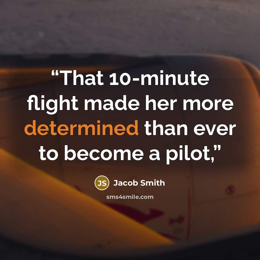 “That 10-minute flight made her more determined than ever to become a pilot,” quote by Jacob Smith