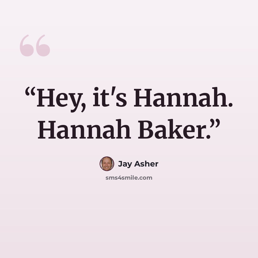 “Hey, it's Hannah. Hannah Baker.” quote by Jay Asher