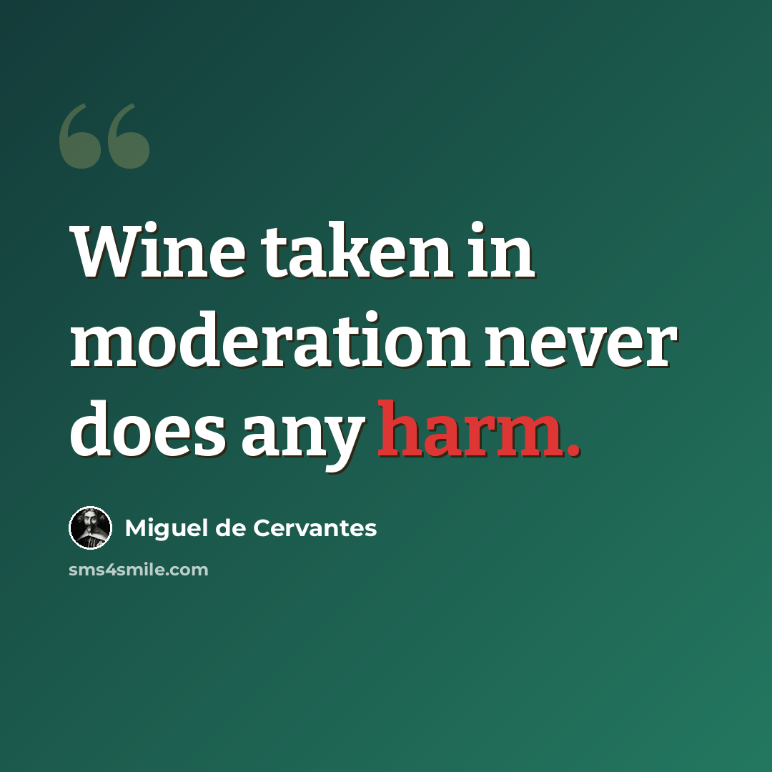 “Wine taken in moderation never does any harm.” quote by Miguel de Cervantes