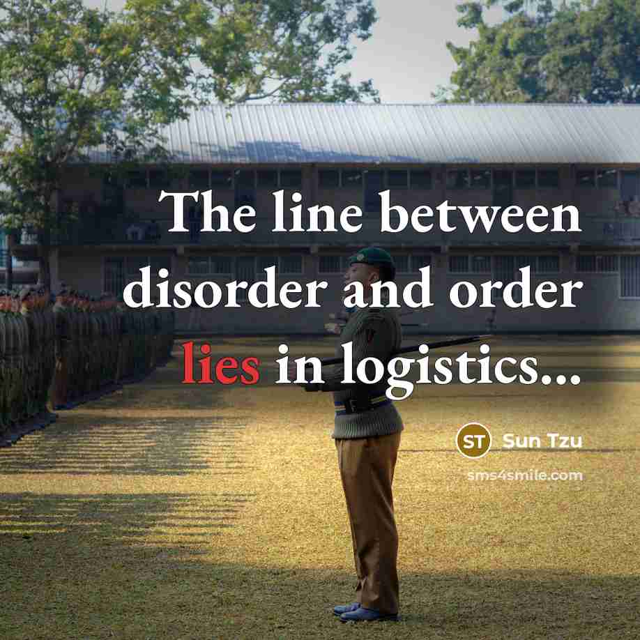 “The line between disorder and order lies in logistics...” quote by Sun Tzu