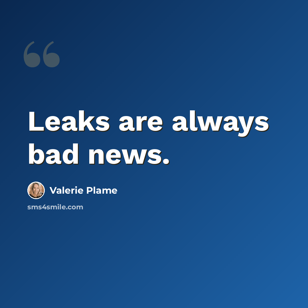 “Leaks are always bad news.” quote by Valerie Plame