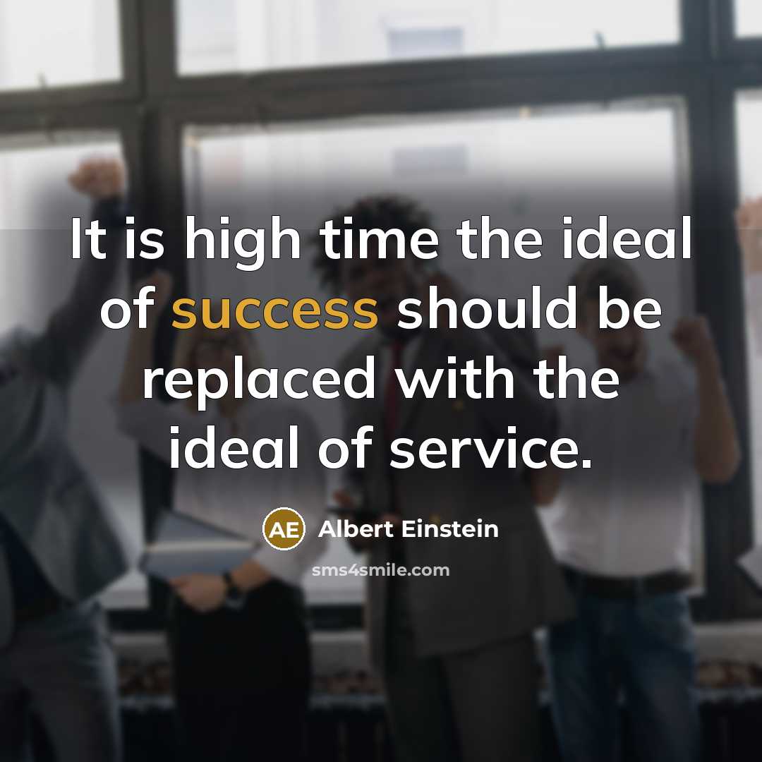 “It is high time the ideal of success should be replaced with the ideal of service.” quote by Albert Einstein