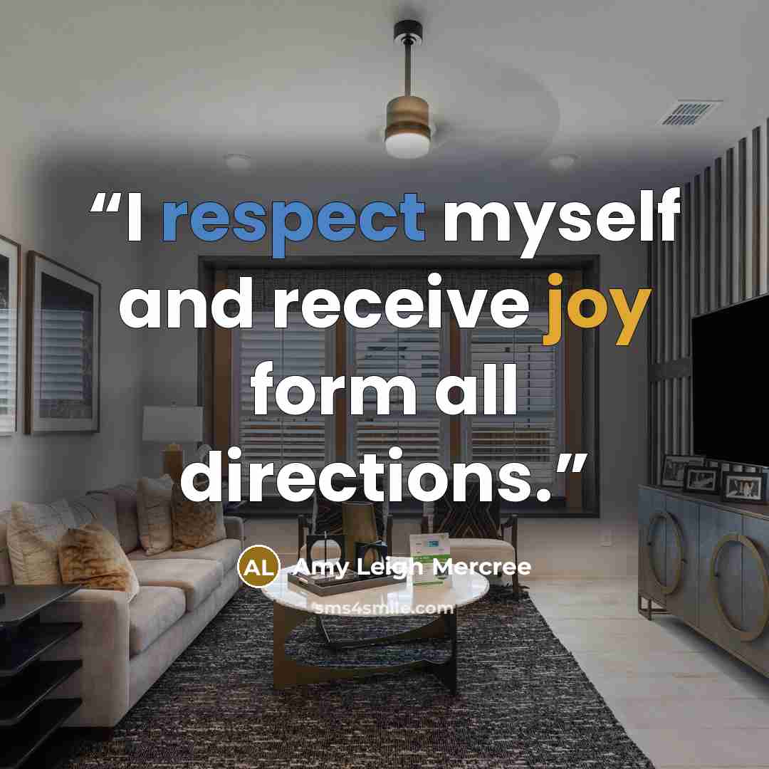 “I respect myself and receive joy form all directions.” quote by Amy Leigh Mercree