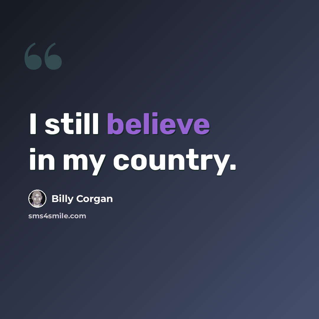 “I still believe in my country.” quote by Billy Corgan