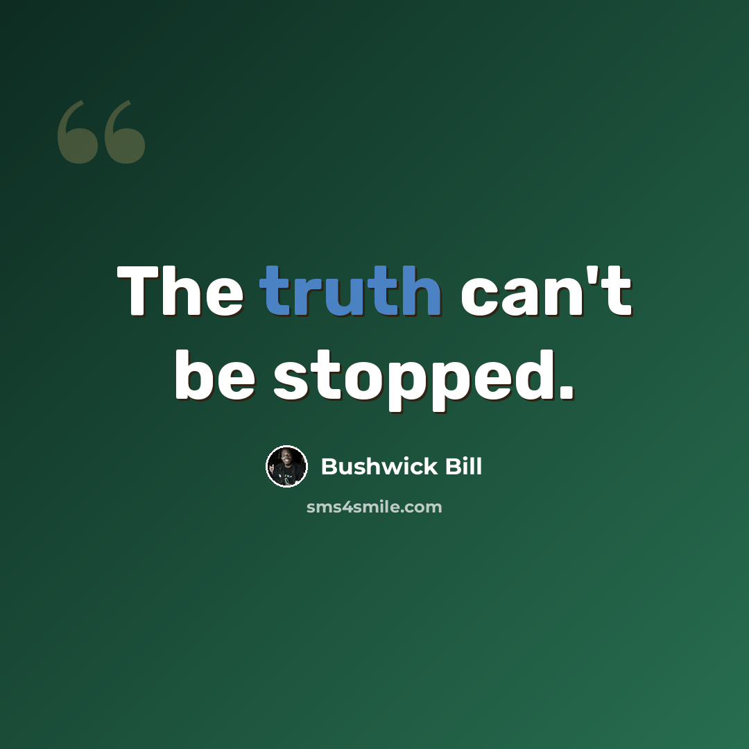 “The truth can't be stopped.” quote by Bushwick Bill