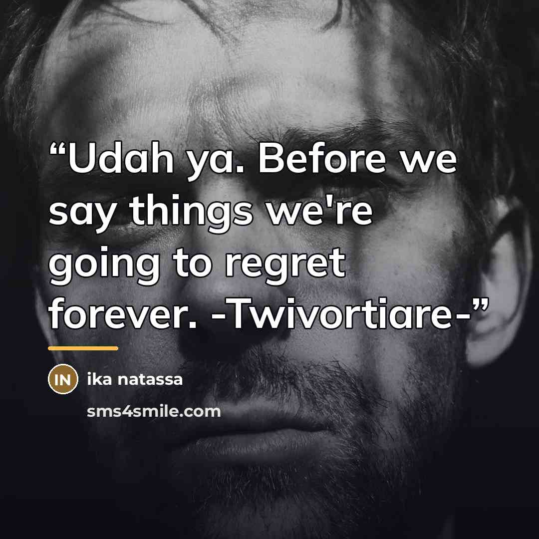 “Udah ya. Before we say things we're going to regret forever. -Twivortiare-” quote by Ika Natassa