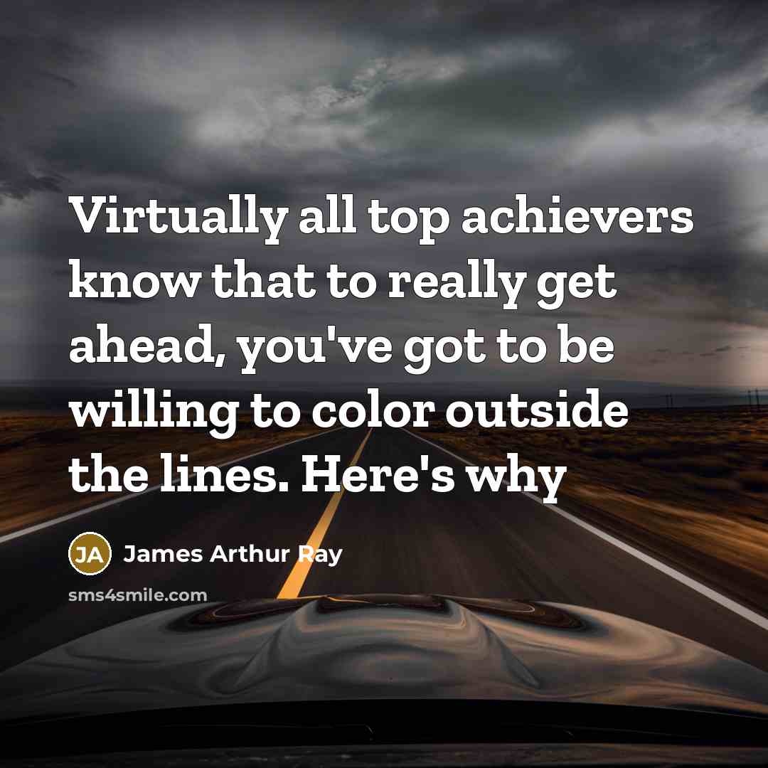 “Virtually all top achievers know that to really get ahead, you've got to be willing to color outside the lines. Here's why” quote by James Arthur Ray