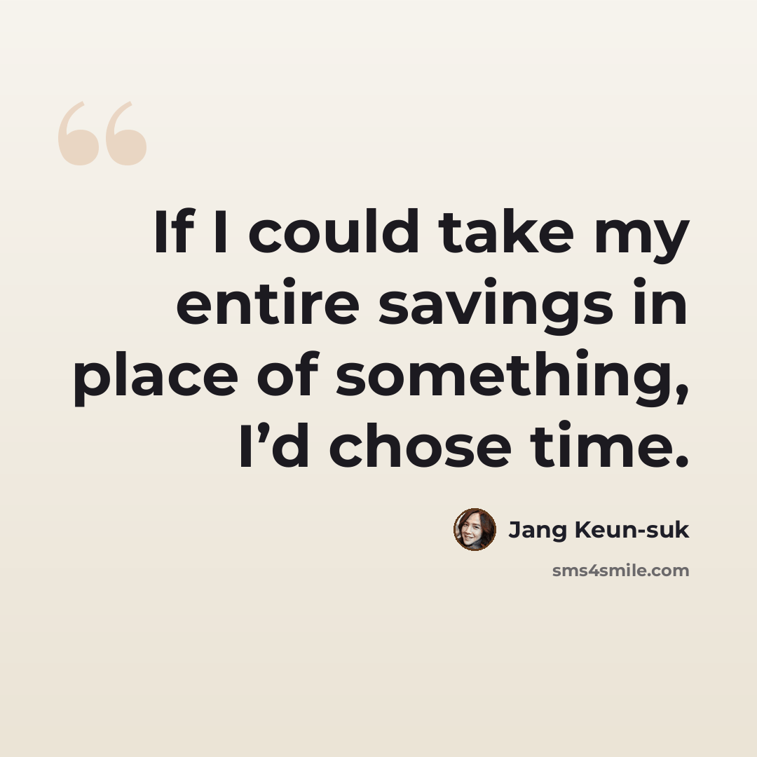 “If I could take my entire savings in place of something, I’d chose time.” quote by Jang Keun-suk