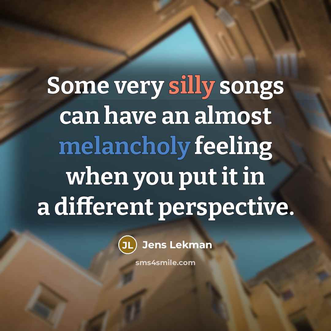“Some very silly songs can have an almost melancholy feeling when you put it in a different perspective.” quote by Jens Lekman