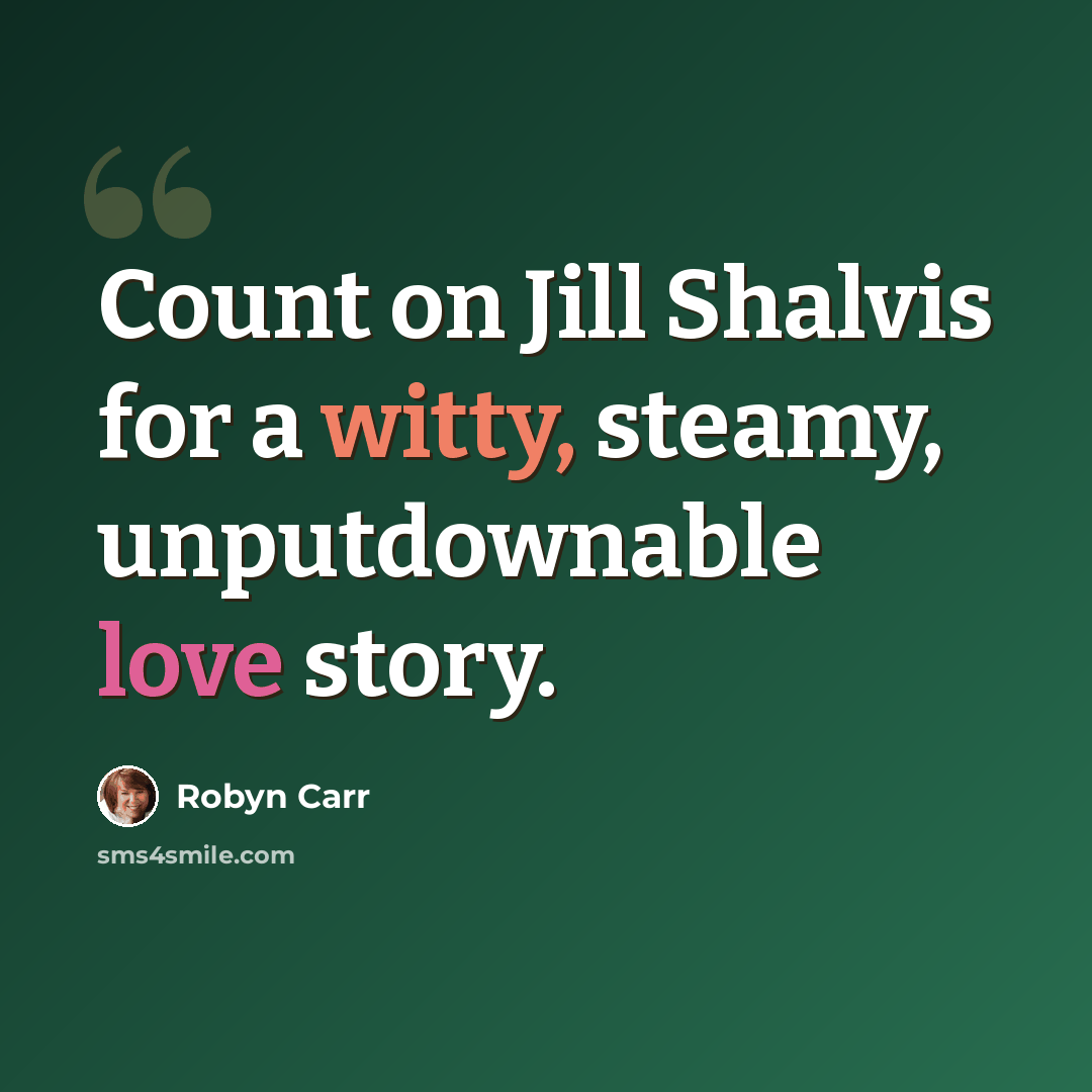 “Count on Jill Shalvis for a witty, steamy, unputdownable love story.” quote by Robyn Carr