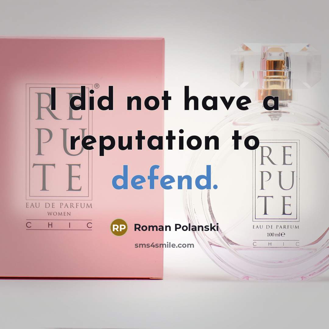 “I did not have a reputation to defend.” quote by Roman Polanski