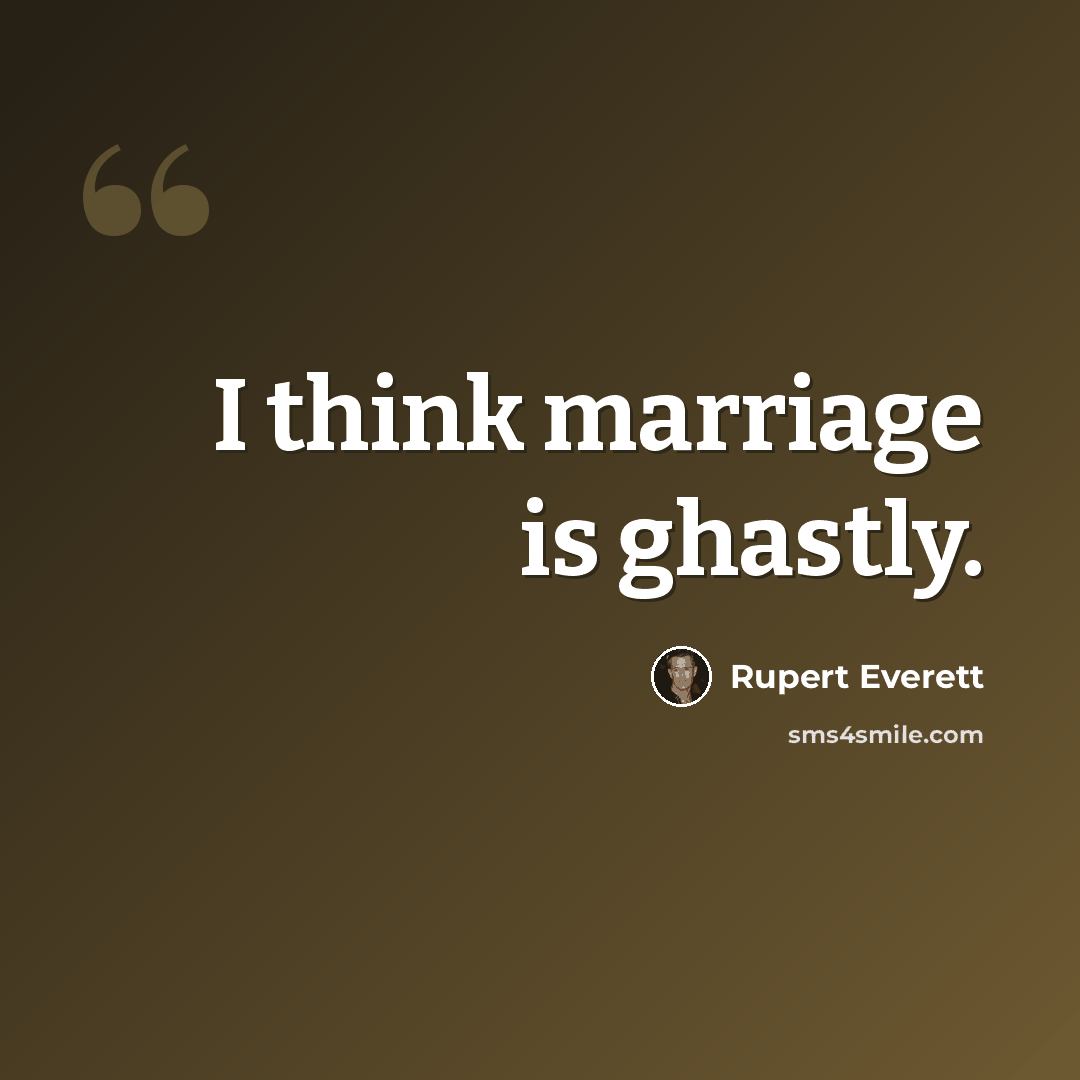 “I think marriage is ghastly.” quote by Rupert Everett