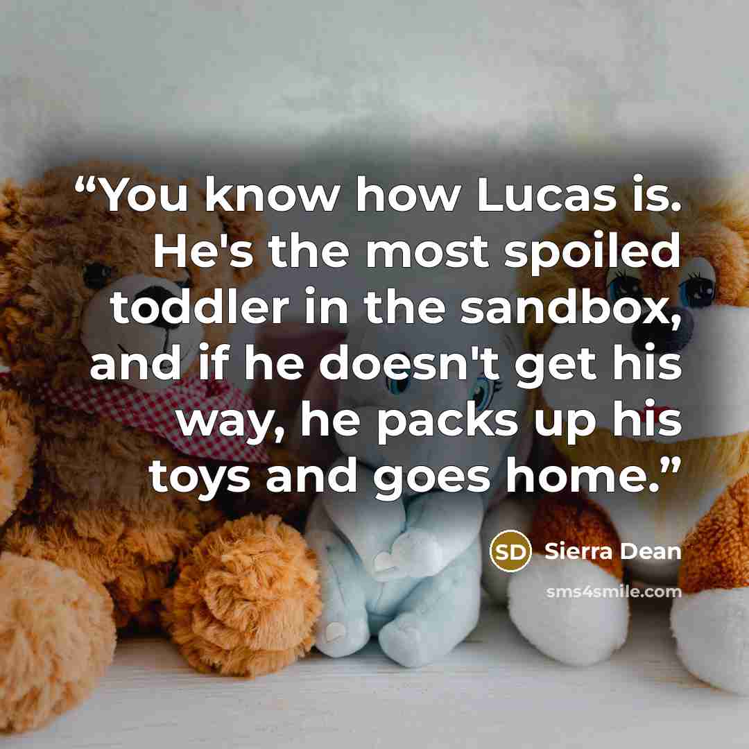 “You know how Lucas is. He's the most spoiled toddler in the sandbox, and if he doesn't get his way, he packs up his toys and goes home.” quote by Sierra Dean
