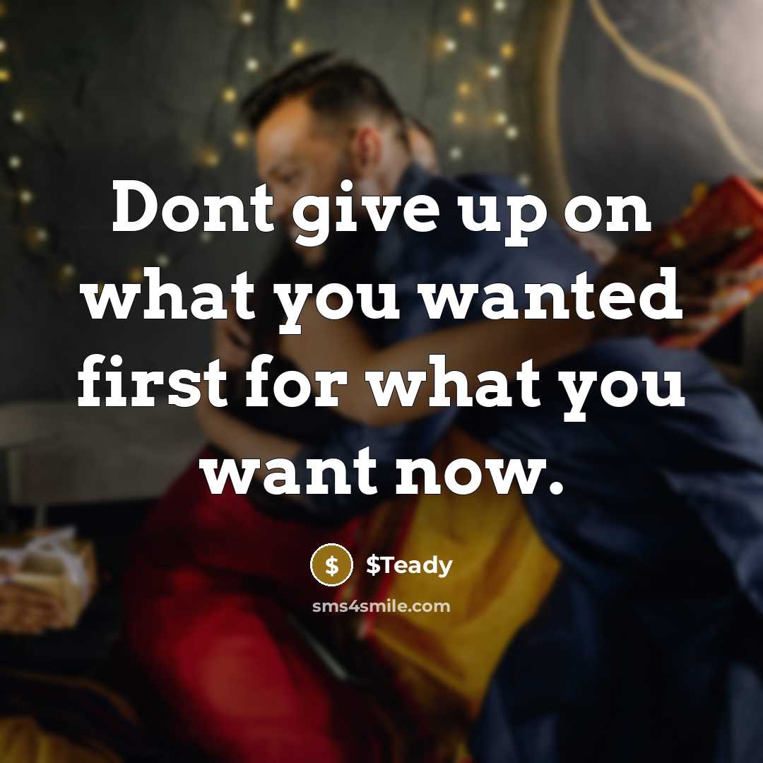“Dont give up on what you wanted first for what you want now.” quote by $Teady