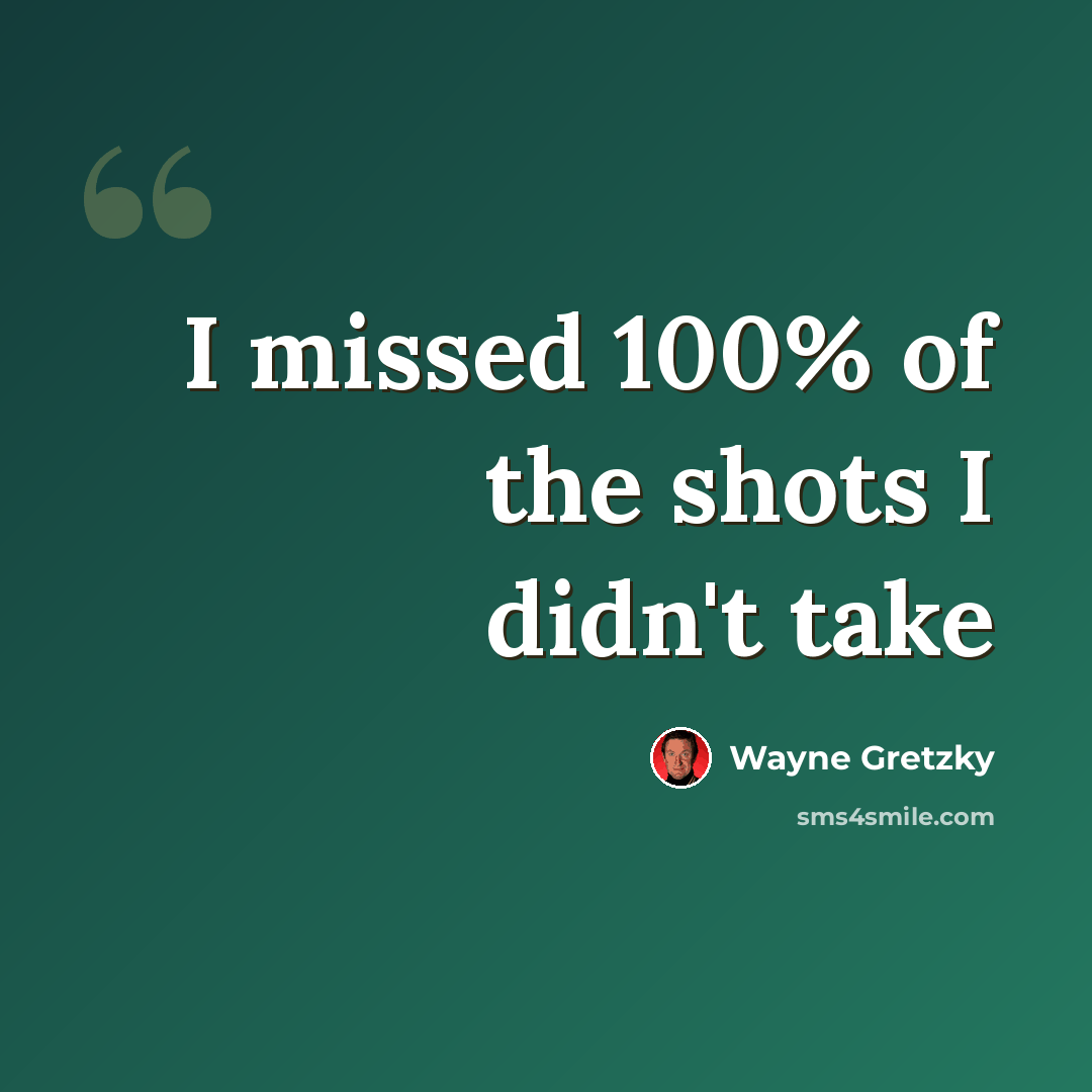 “I missed 100% of the shots I didn't take” quote by Wayne Gretzky