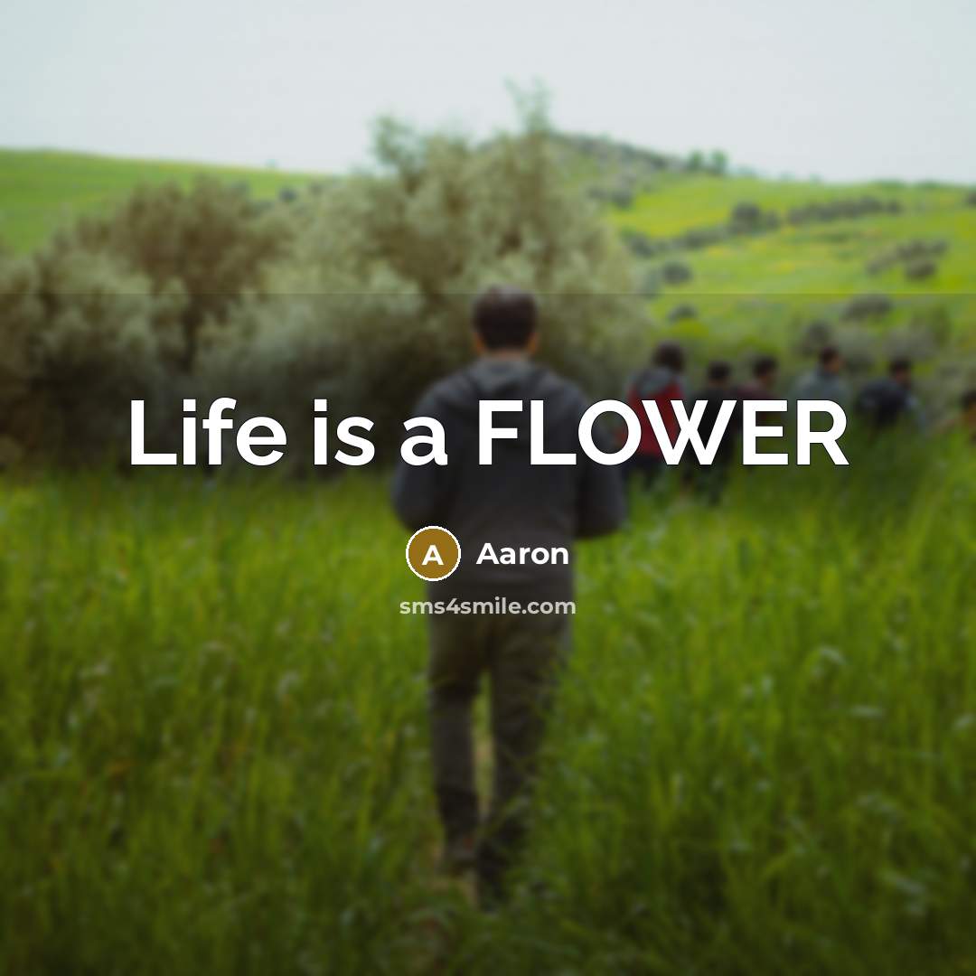 “Life is a FLOWER” quote by AaRon