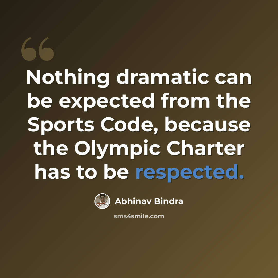 “Nothing dramatic can be expected from the Sports Code, because the Olympic Charter has to be respected.” quote by Abhinav Bindra