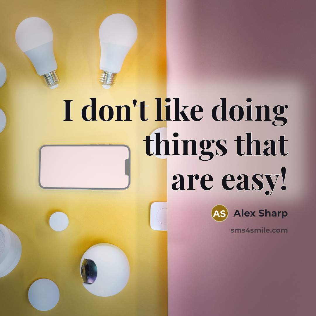 “I don't like doing things that are easy!” quote by Alex Sharp