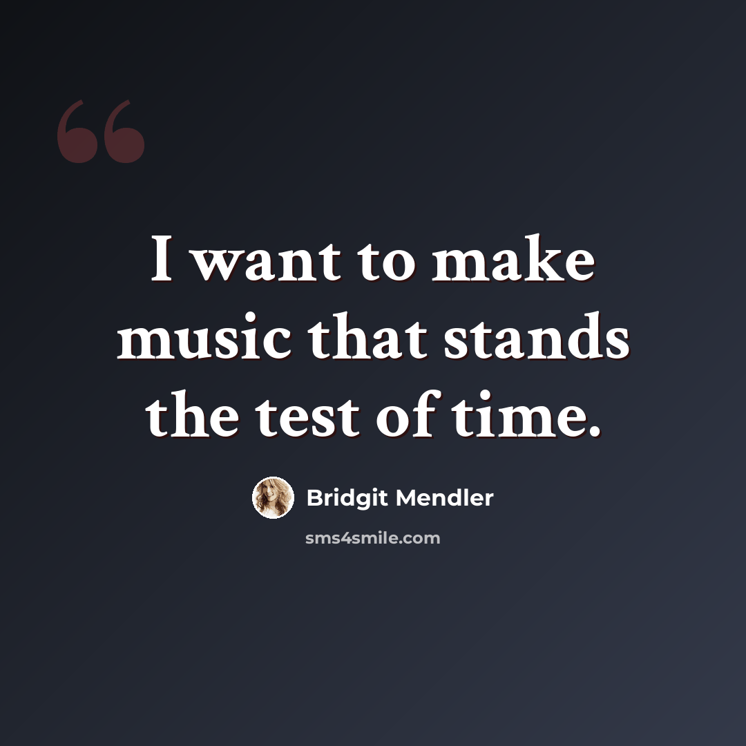 “I want to make music that stands the test of time.” quote by Bridgit Mendler