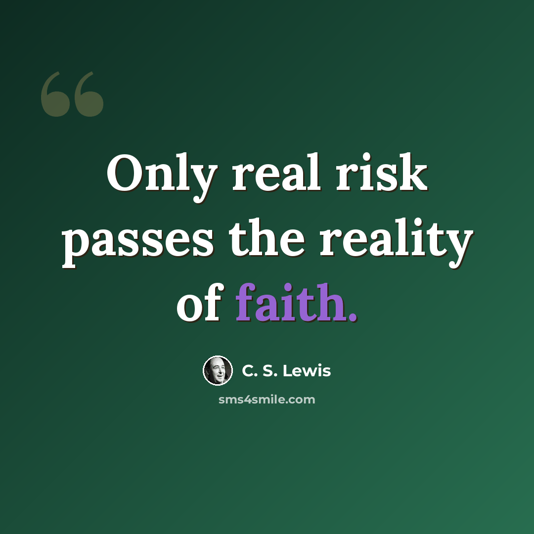 “Only real risk passes the reality of faith.” quote by C. S. Lewis
