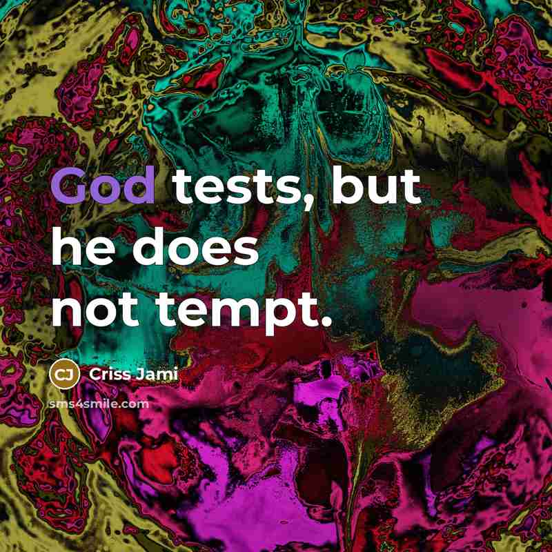 “God tests, but he does not tempt.” quote by Criss Jami