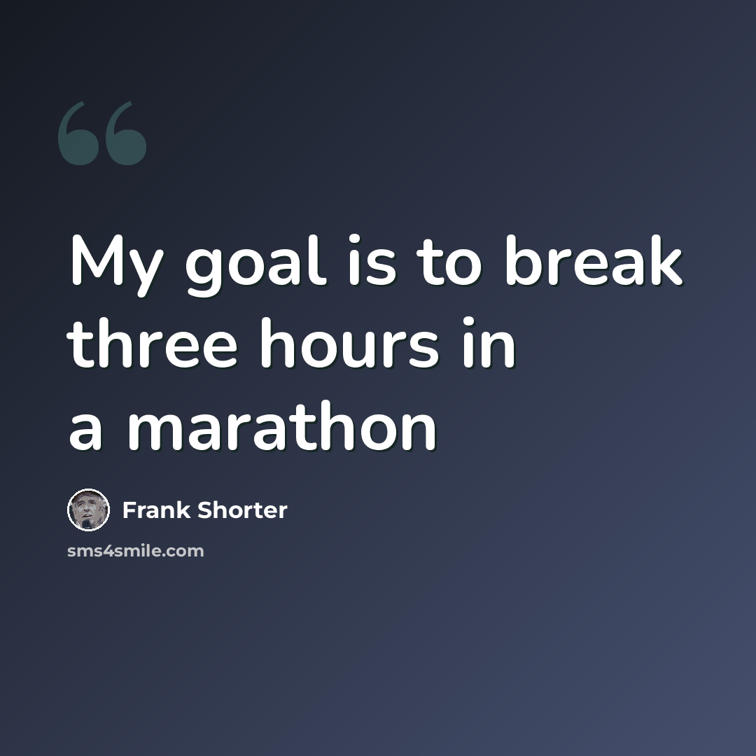 “My goal is to break three hours in a marathon” quote by Frank Shorter