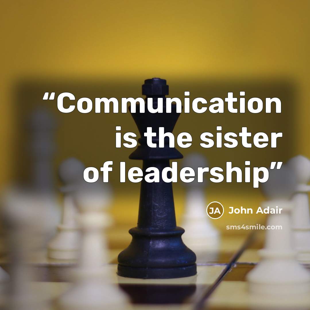 “Communication is the sister of leadership” quote by John Adair