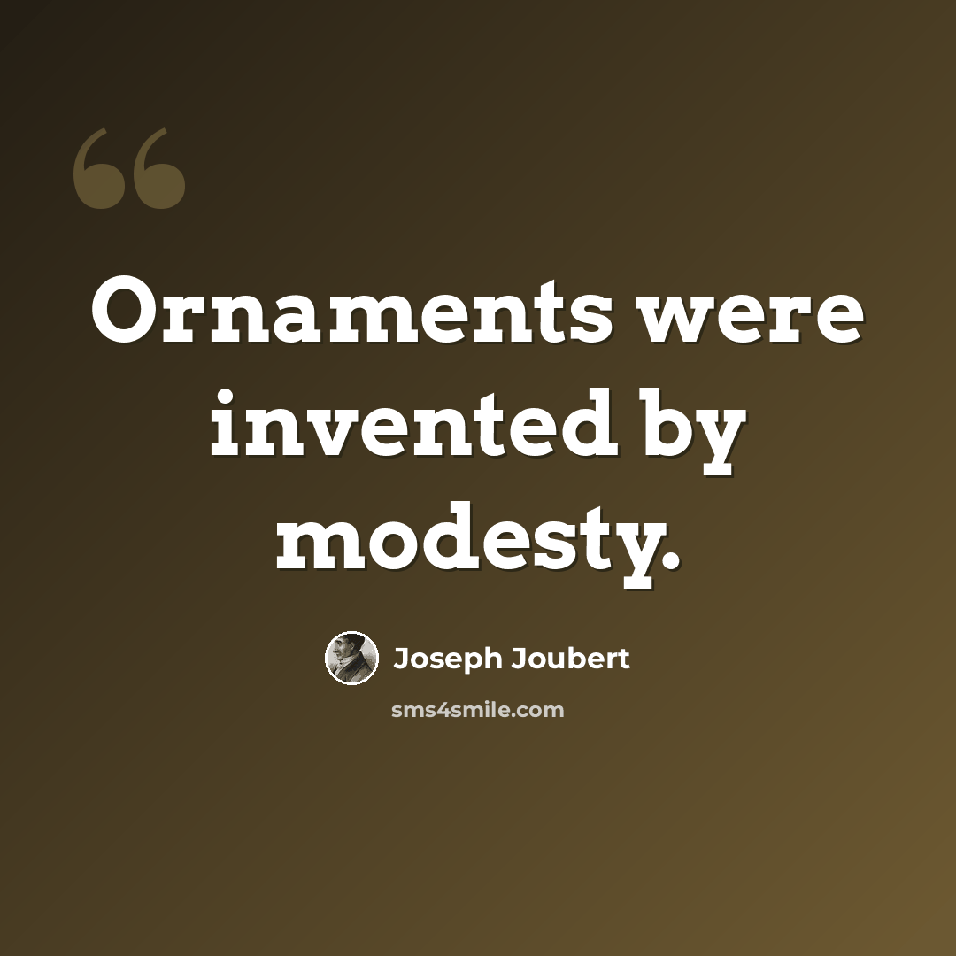 “Ornaments were invented by modesty.” quote by Joseph Joubert