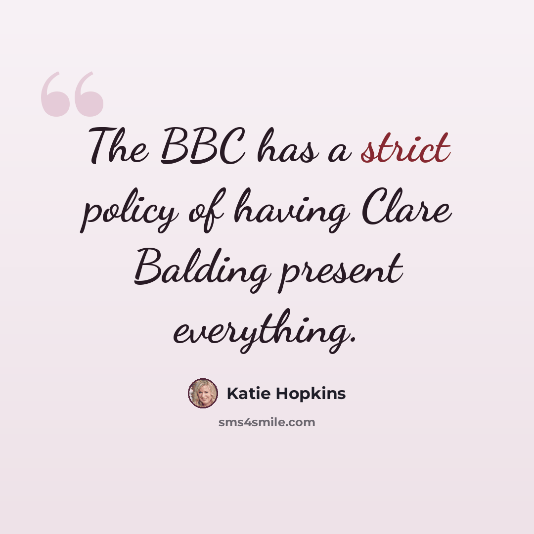 “The BBC has a strict policy of having Clare Balding present everything.” quote by Katie Hopkins