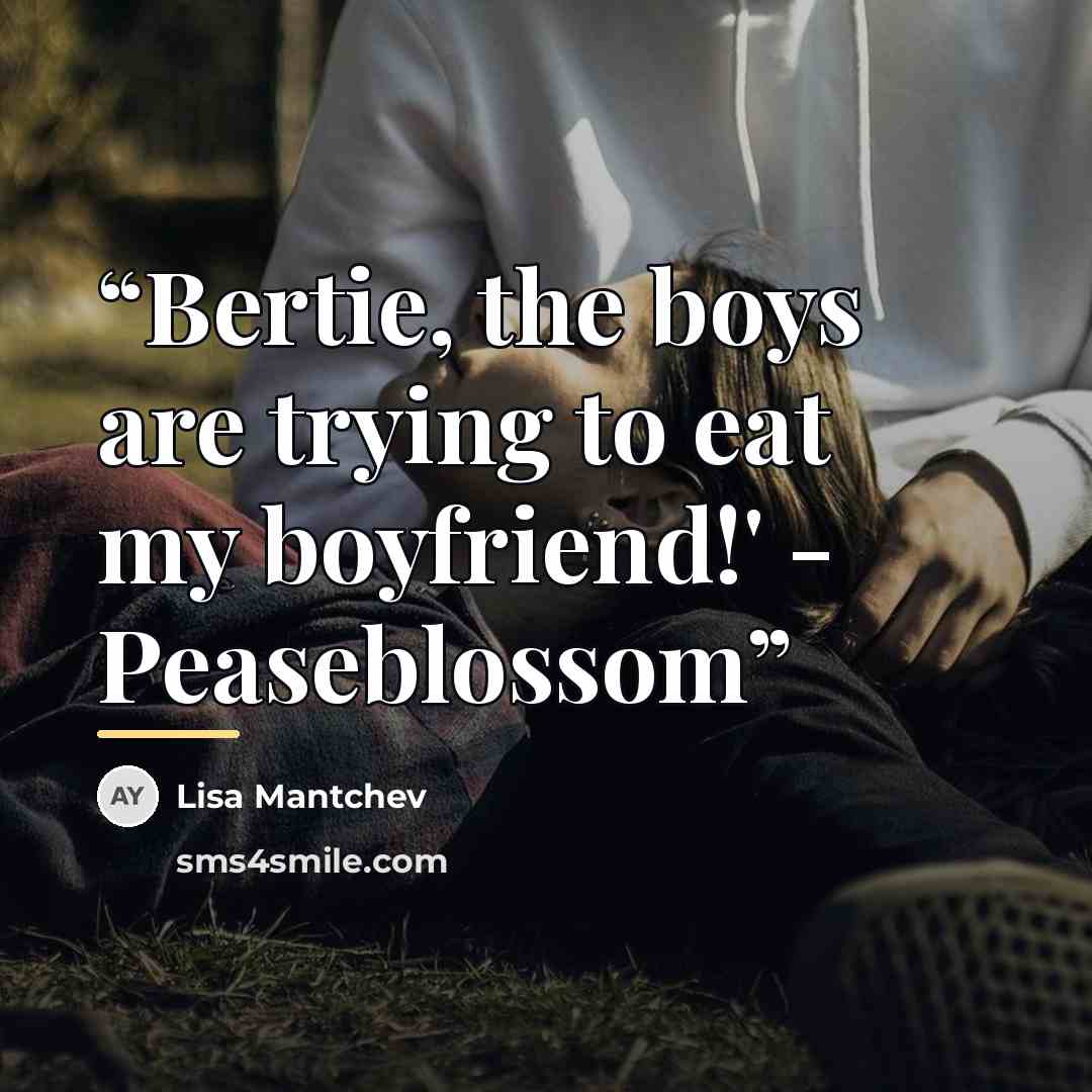 “Bertie, the boys are trying to eat my boyfriend!' - Peaseblossom” quote by Lisa Mantchev