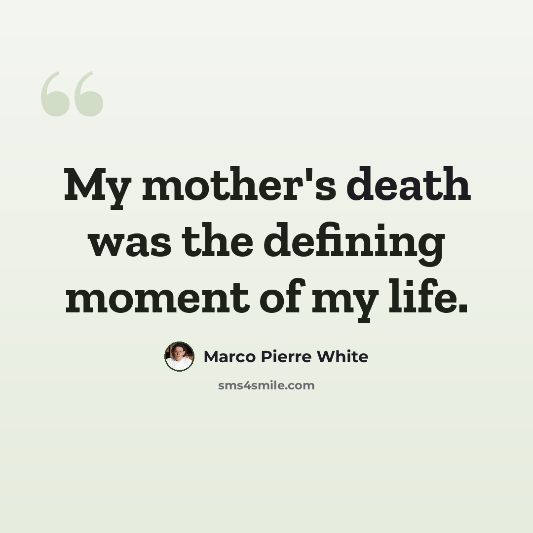 “My mother's death was the defining moment of my life.” quote by Marco Pierre White
