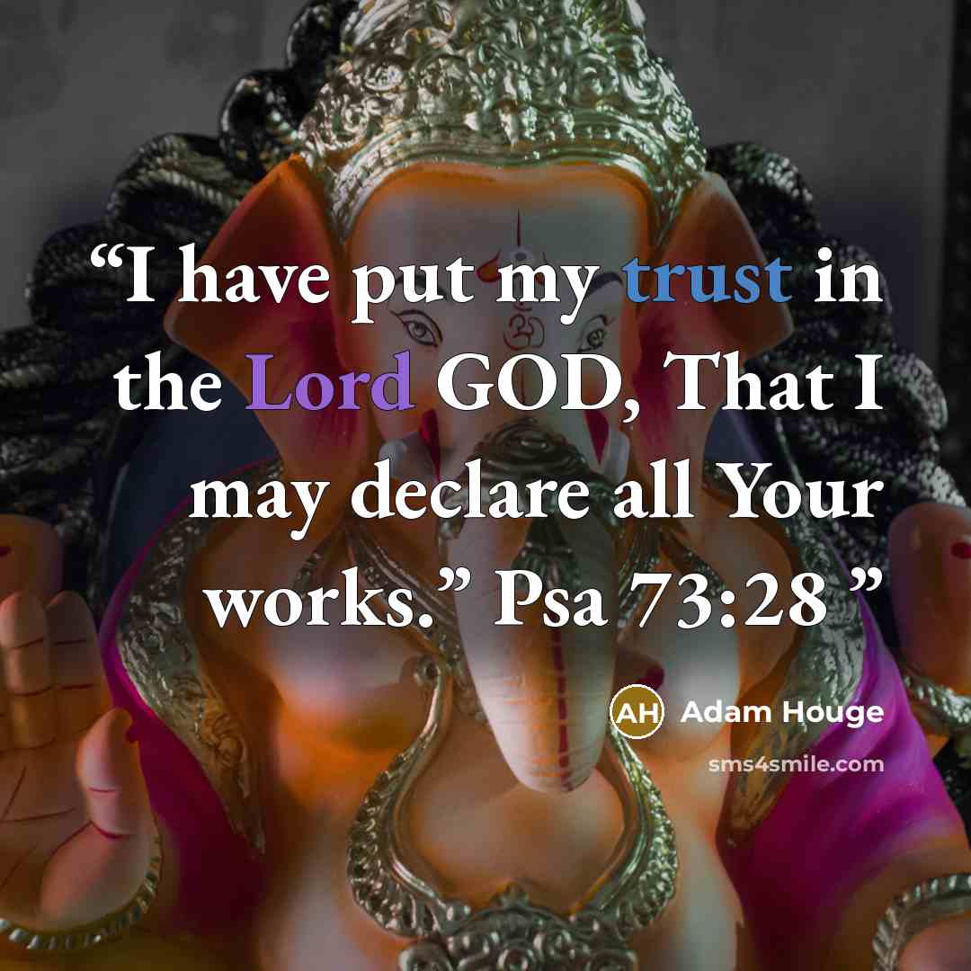 “I have put my trust in the Lord GOD, That I may declare all Your works.” Psa 73:28” quote by Adam Houge