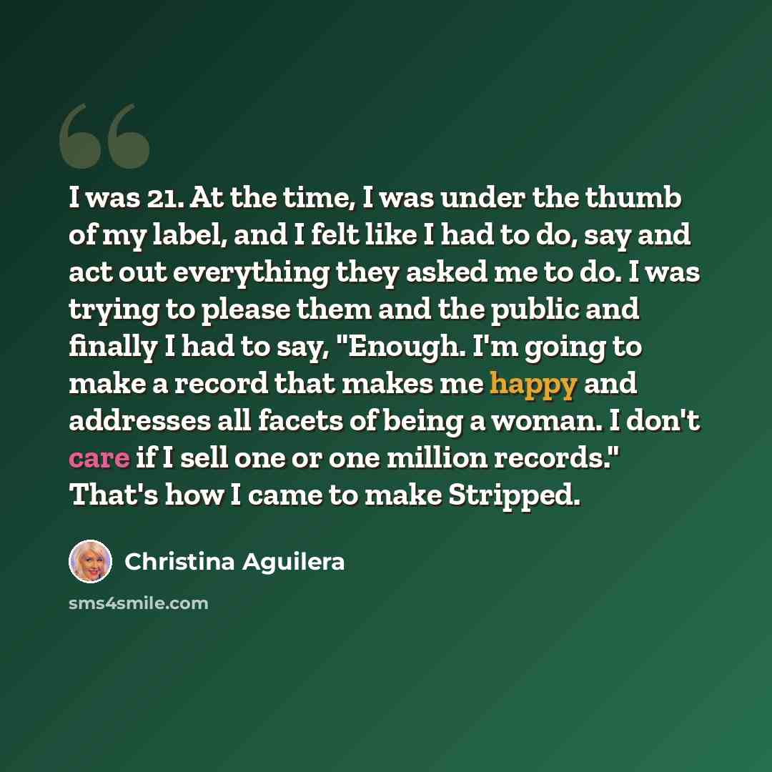 “I was 21. At the time, I was under the thumb of my label, and I felt like I had to do, say and act out everything they asked me to do. I was trying to please them and the public and finally I had to say, "Enough. I'm going to make a record that makes me happy and addresses all facets of being a…” quote by Christina Aguilera