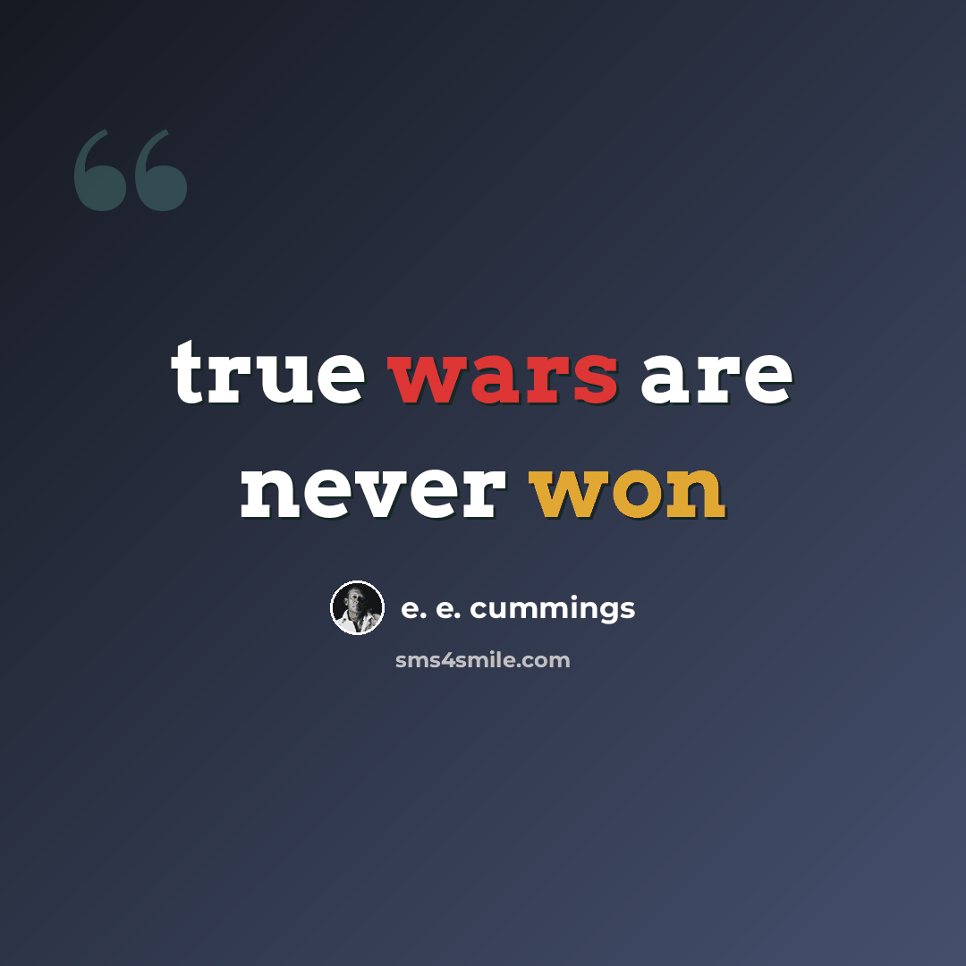 “true wars are never won” quote by e. e. cummings