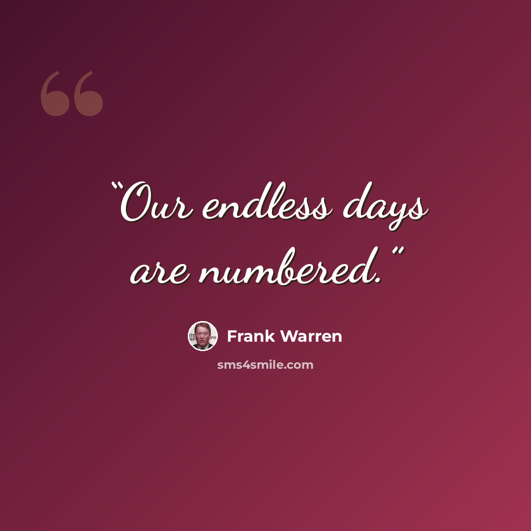 “Our endless days are numbered.” quote by Frank Warren