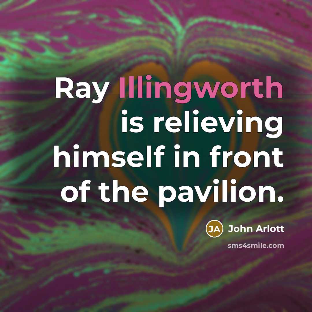 “Ray Illingworth is relieving himself in front of the pavilion.” quote by John Arlott