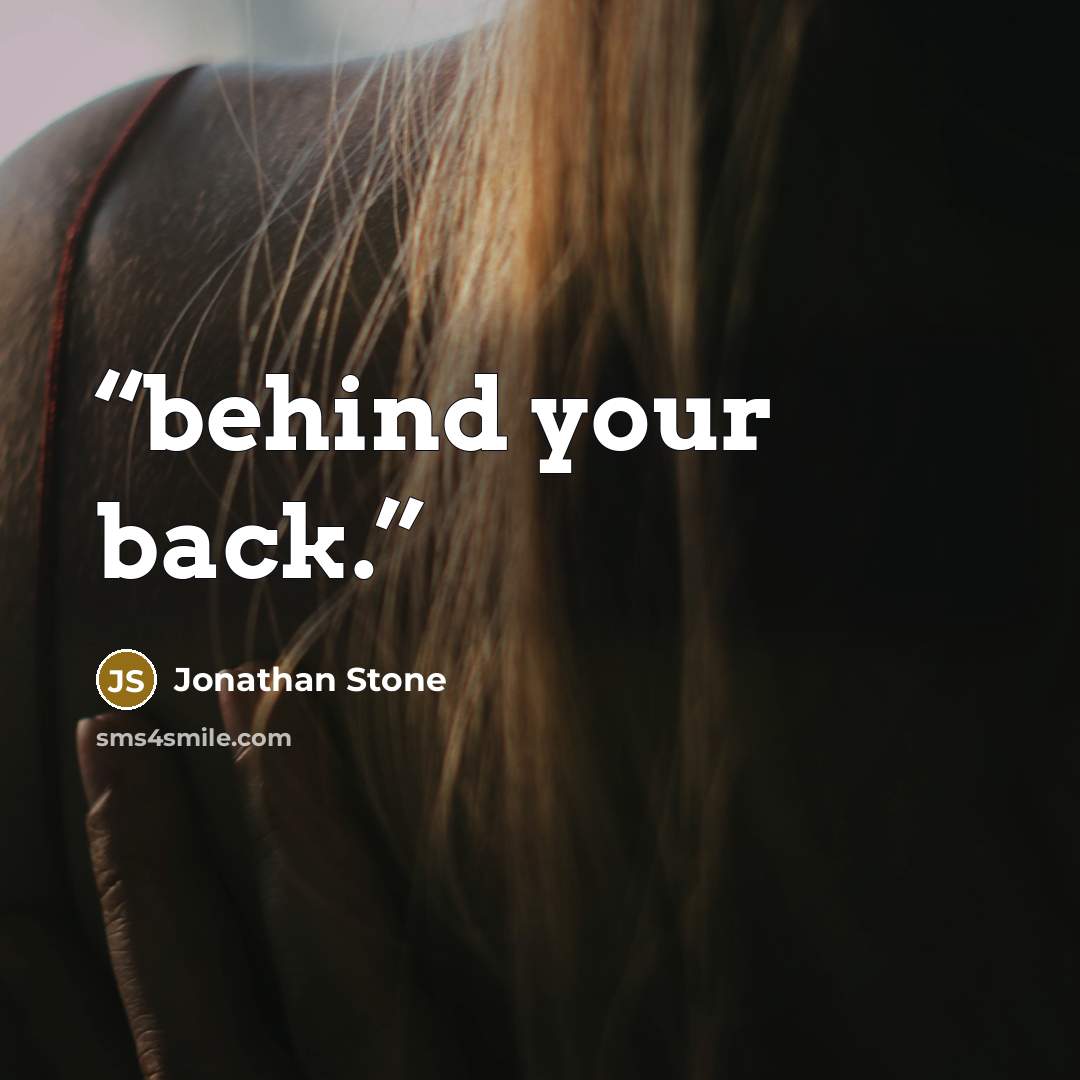 “behind your back.” quote by Jonathan Stone