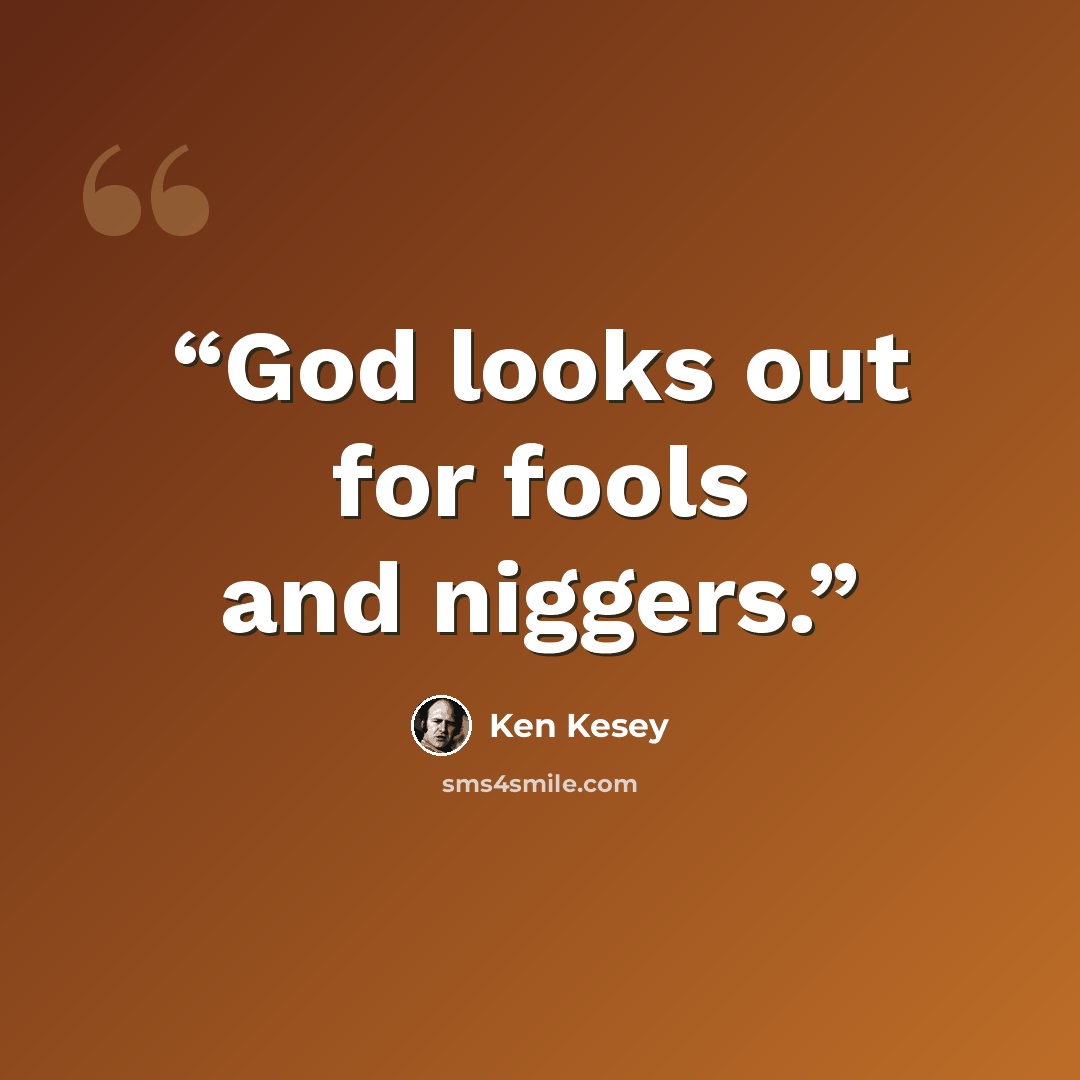 “God looks out for fools and niggers.” quote by Ken Kesey