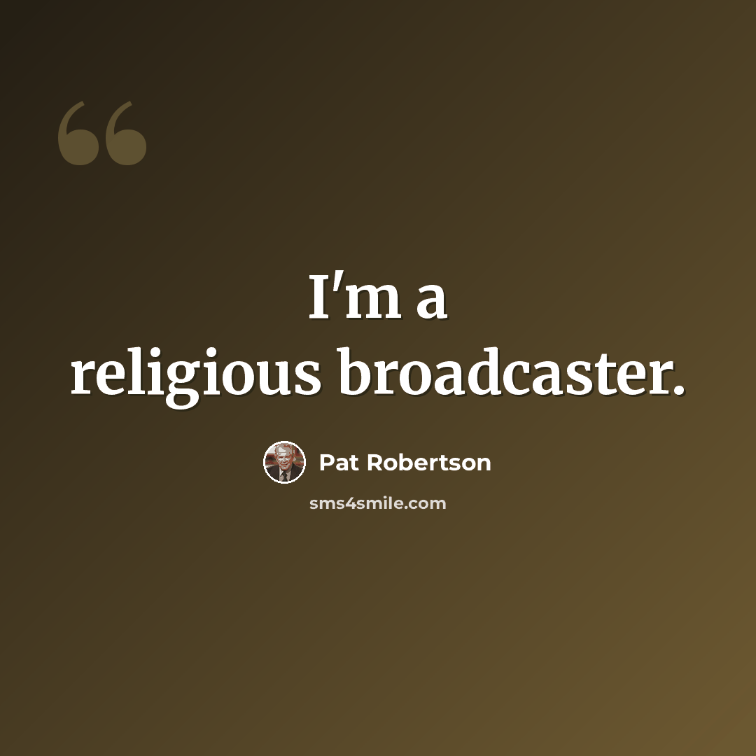 “I'm a religious broadcaster.” quote by Pat Robertson