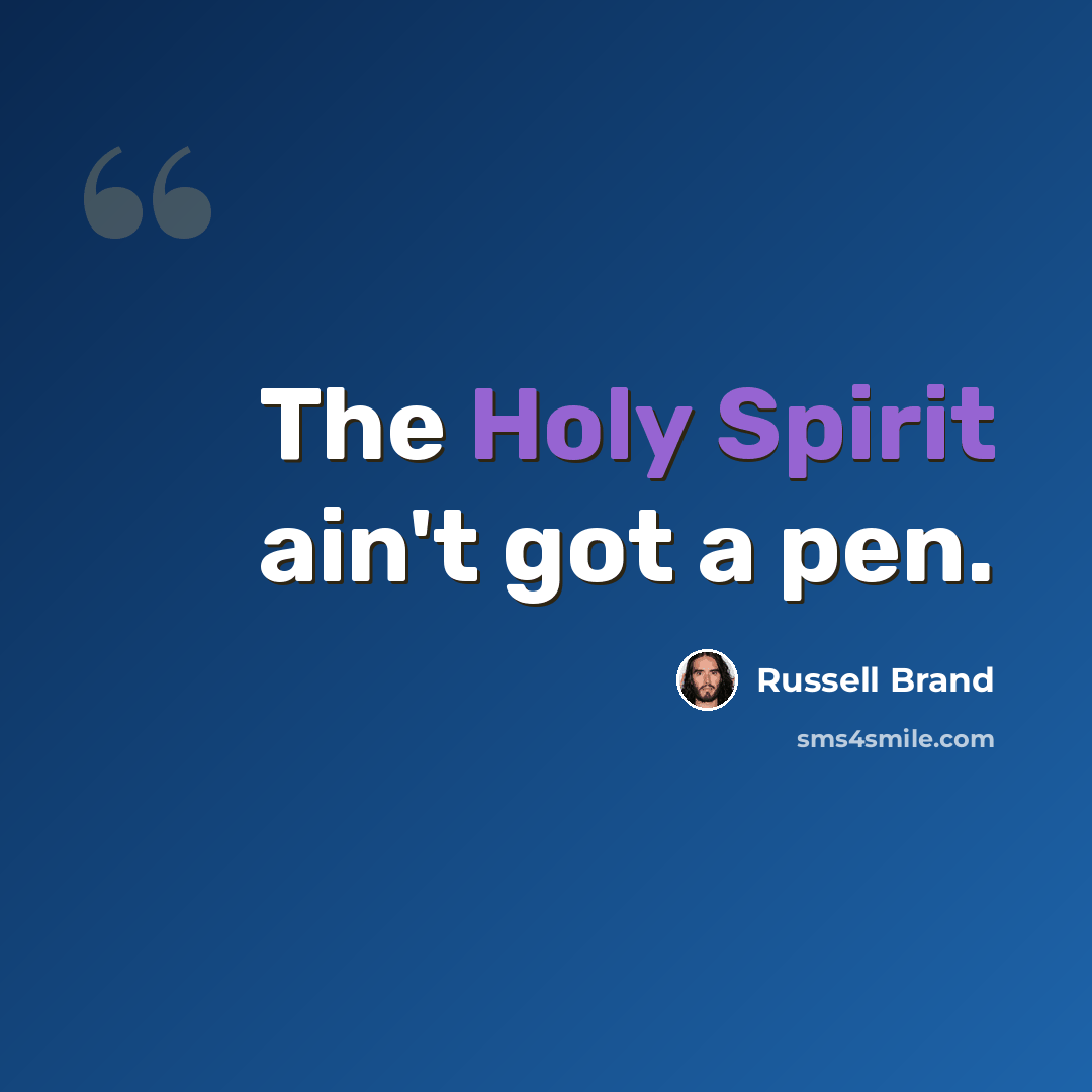“The Holy Spirit ain't got a pen.” quote by Russell Brand