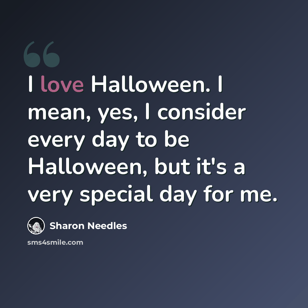 “I love Halloween. I mean, yes, I consider every day to be Halloween, but it's a very special day for me.” quote by Sharon Needles